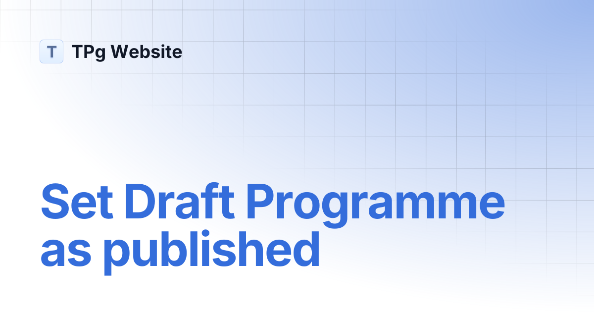Set Draft Programme as published | TPg Website